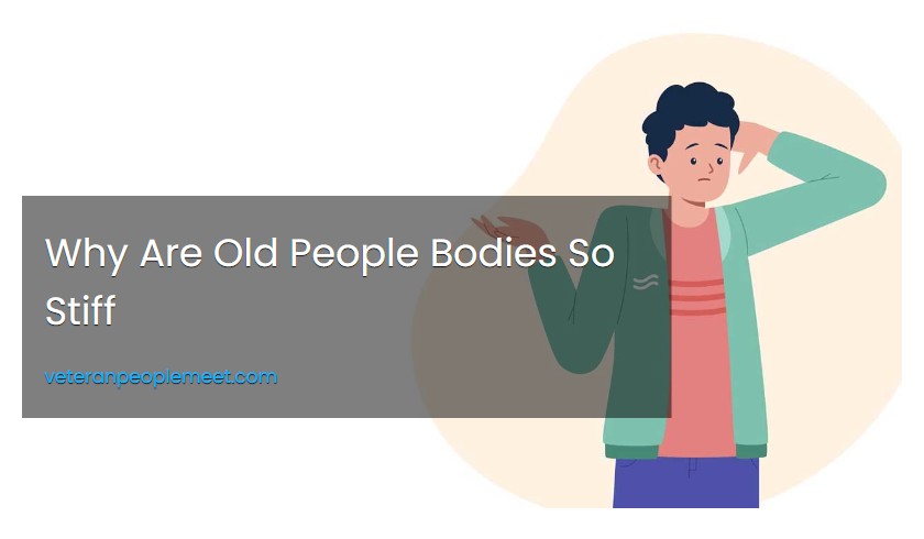 Why Are Old People Bodies So Stiff