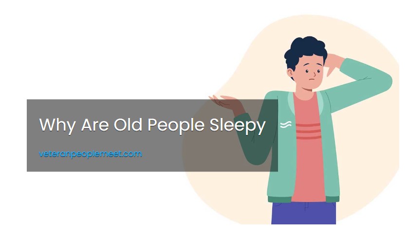Why Are Old People Sleepy