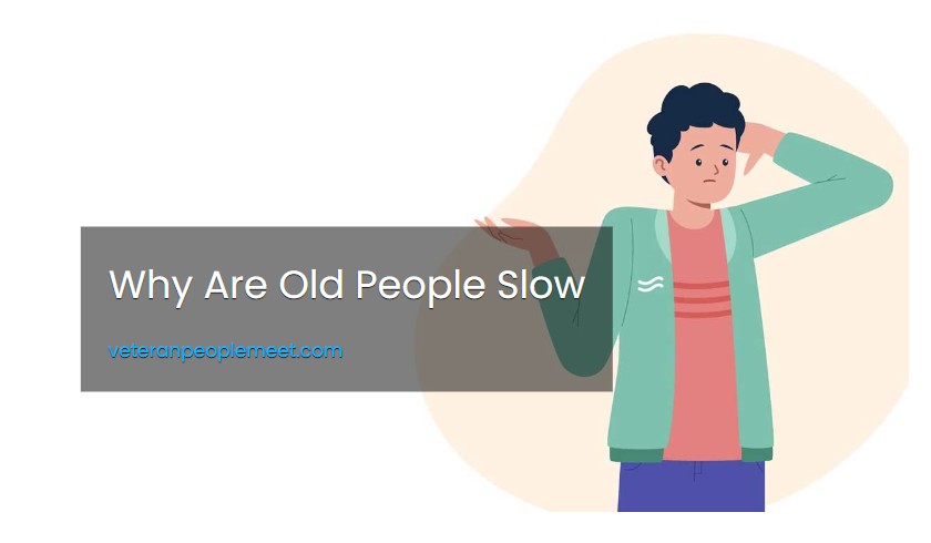Why Are Old People Slow