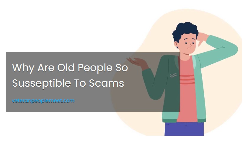 Why Are Old People So Susseptible To Scams