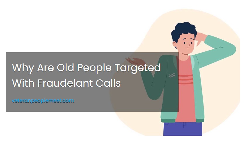 Why Are Old People Targeted With Fraudelant Calls