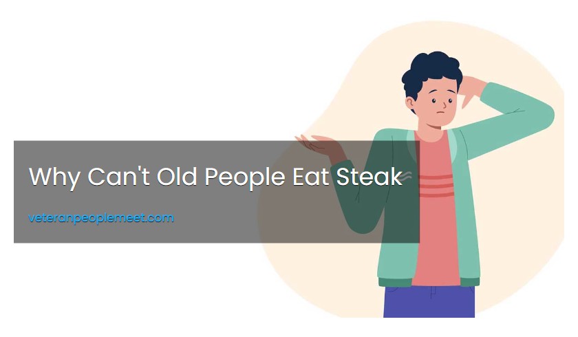 Why Can't Old People Eat Steak