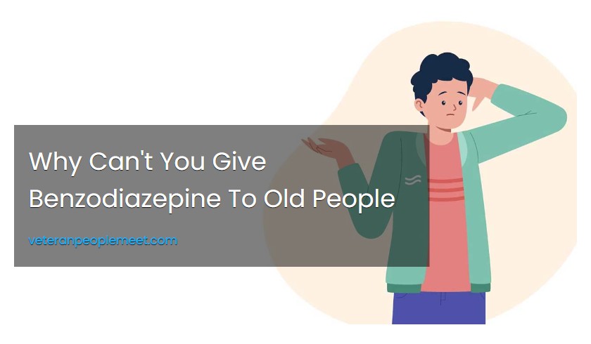 Why Can't You Give Benzodiazepine To Old People