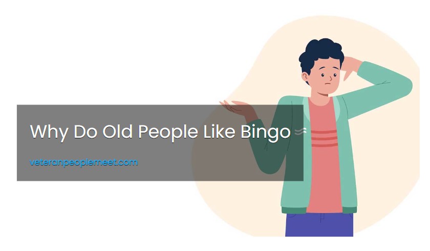 Why Do Old People Like Bingo