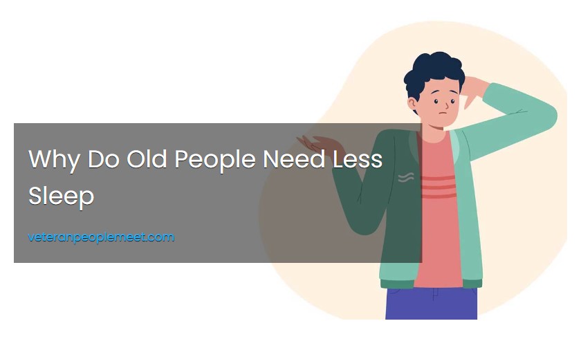 Why Do Old People Need Less Sleep