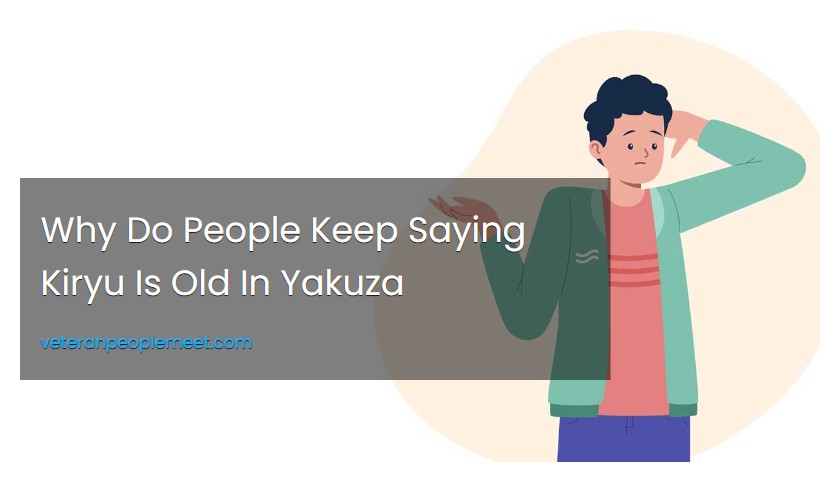 Why Do People Keep Saying Kiryu Is Old In Yakuza