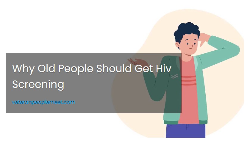 Why Old People Should Get Hiv Screening