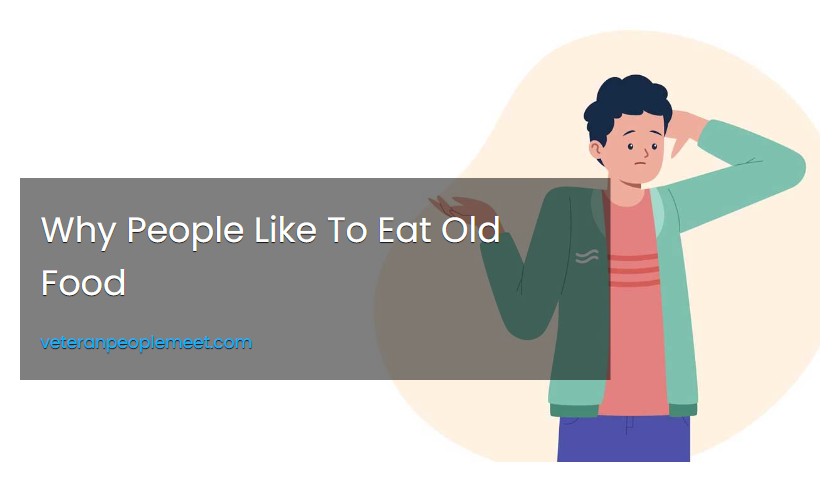 Why People Like To Eat Old Food